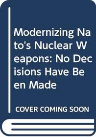 Modernizing Nato's Nuclear Weapons: No Decisions Have Been Made