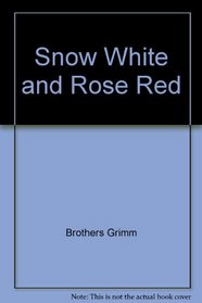 Snow White and Rose Red: Story by the Brothers Grimm