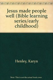 Jesus made people well (Bible learning series/early childhood)