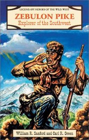 Zebulon Pike: Explorer of the Southwest (Sanford, William R. Legendary Heroes of the Wild West.)