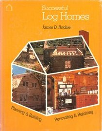 Successful Log Homes: Planning & Building; Renovating & Repairing