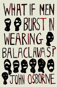 What If Men Burst in Wearing Balaclavas?