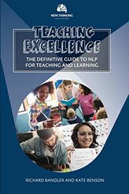 Teaching Excellence: The Definitive Guide to NLP for Teaching and Learning (NLP for Education)