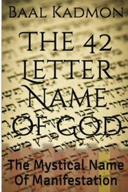 The 42 Letter Name of God: The Mystical Name Of Manifestation (Sacred Names) (Volume 6)