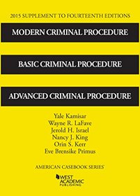 Modern Criminal Procedure: Basic Criminal Procedure and Advanced Criminal Procedure, 2015 Supplement (American Casebook)