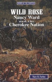 Wild Rose: Nancy Ward and the Cherokee Nation (Women of the Frontier)