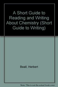 A Short Guide to Reading and Writing About Chemistry (Short Guide to Writing)