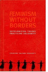 Feminism without Borders: Decolonizing Theory, Practicing Solidarity