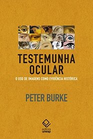 Testemunha Ocular. O Uso de Imagens Como Evidncia Histrica (Em Portuguese do Brasil)