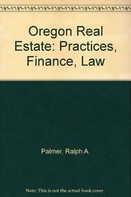 Oregon Real Estate: Practices, Finance, Law