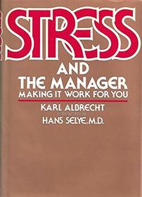 Stress and the Manager: How to Make it Work for You (A Spectrum book)