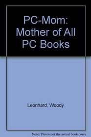 PC Mom: The Mother of All PC Books