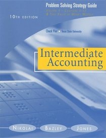 Problem Solving Strategy Guide, Volume 1 for Nikolai/Bazley/Jones' Intermediate Accounting, 10th