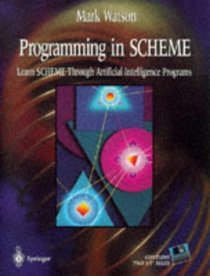 Programming in Scheme: Learn Scheme Through Artificial Intelligence Programs