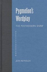 Pygmalion's Wordplay: The Postmodern Shaw (Florida Bernard Shaw)