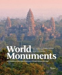 World Monuments: 50 Irreplaceable Sites To Discover, Explore, and Champion