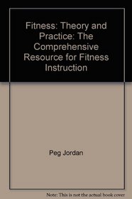 Fitness: Theory and Practice: The Comprehensive Resource for Fitness Instruction