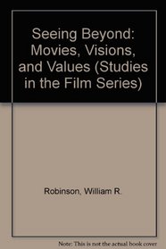 Seeing Beyond: Movies, Visions, and Values (Studies in the Film Series)