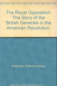 The Royal Opposition: The Story of the British Generals in the American Revolution.