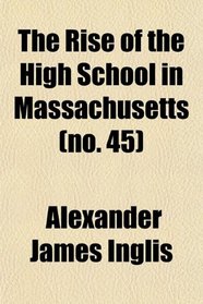The Rise of the High School in Massachusetts (no. 45)