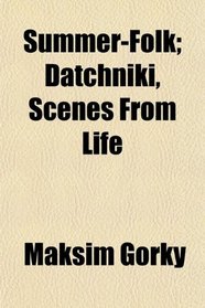 Summer-Folk; Datchniki, Scenes From Life