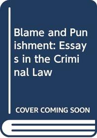 Blame and Punishment: Essays in the Criminal Law