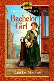 Bachelor Girl (Little House: Rose Years, Bk 8)