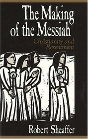 Making of the Messiah: Christianity and Resentment