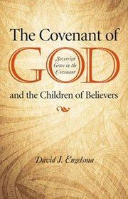 The Covenant of God and the Children of Believers: Sovereign Grace in the Covenant