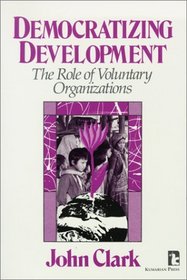 Democratizing Development: The Role of Voluntary Organizations (Kumarian Press Library of Management for Development)