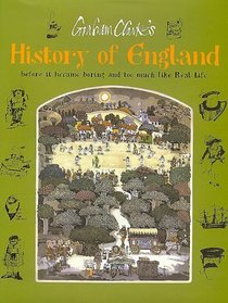 Graham Clarke's History of England: Before It Became Boring and Too Much Like Real Life