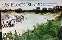 On Block Island: Watercolor Impressions by Robert L. Bowden. Plein Air Paintings of Vacation Visits to Block Island, Rhode Island