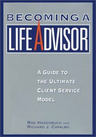 Becoming a Life Advisor: A Guide to the Ultimate Client Service Model