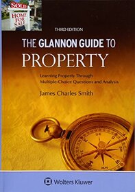 The Glannon Guide To Property: Learning Property Through Multiple-Choice Questions and Analysis (Glannon Guides)