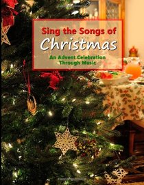 Sing the Songs of Christmas: An Advent Celebration Through Music