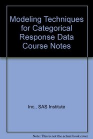 Modeling Techniques for Categorical Response Data Course Notes