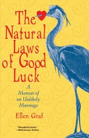 The Natural Laws of Good Luck: A Memoir of an Unlikely Marriage