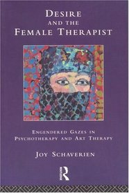 Desire and the Female Therapist: Engendered Gazes in Art Therapy and Psychotherapy