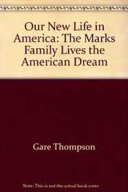 Our New Life in America: The Marks Family Lives the American Dream (Voices from America's Past)