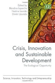 Crisis, Innovation and Sustainable Development: The Ecological Opportunity (Science, Innovation, Technology and Entrepreneurship series)