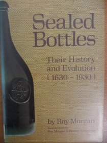 SEALED BOTTLES: THEIR HISTORY AND EVOLUTION, 1630-1930