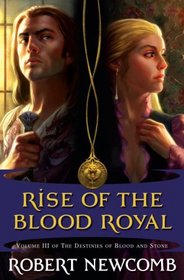 The Rise of the Blood Royal (Destinies of Blood and Stone, Bk 3)