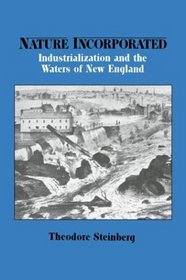 Nature Incorporated : Industrialization and the Waters of New England (Studies in Environment and History)