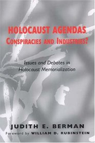 Holocaust Agendas, Conspiracies And Industries?: Issues And Debates in Holocaust Memorialization