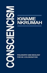 Consciencism: Philosophy and Ideology for de-Colonisation