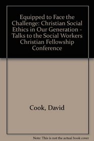 Equipped to Face the Challenge: Christian Social Ethics in Our Generation - Talks to the Social Workers Christian Fellowship Conference