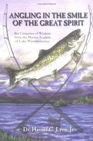 Angling in the Smile of the Great Spirit: Six Centuries of Wisdom from the Master Anglers of Lake Winnipesaukee (Revised)