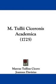 M. Tullii Ciceronis Academica (1725) (Latin Edition)