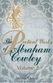 The Poetical Works of Abraham Cowley: Volume 2