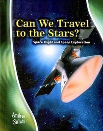 Can We Travel to the Stars?: Space Flight And Space Exploration (Stargazers' Guides)